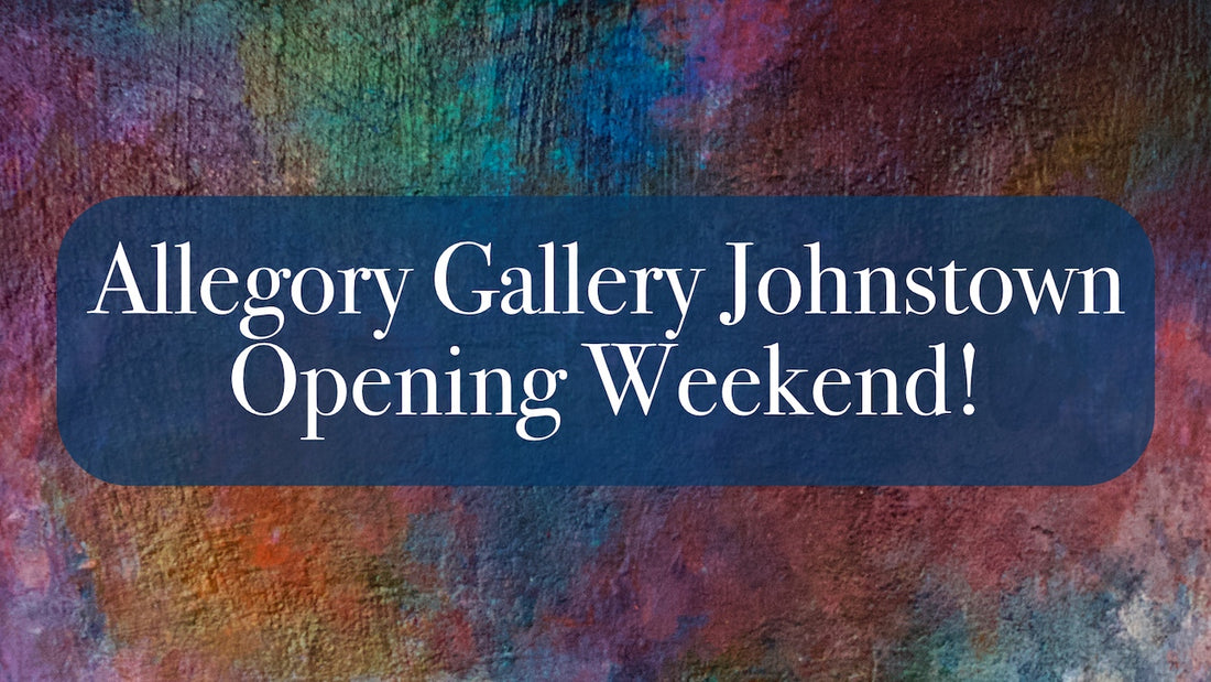 Allegory Gallery Johnstown Opens this Weekend!