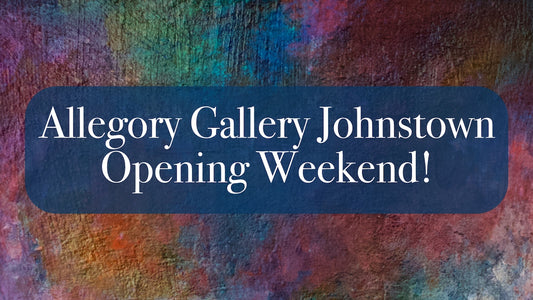 Allegory Gallery Johnstown Opens this Weekend!